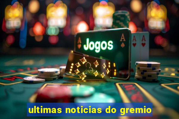 ultimas noticias do gremio